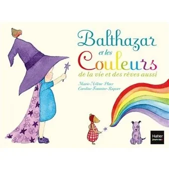  Marie-Hélène Place, Balthazar et les couleurs de la vie et des rêves aussi